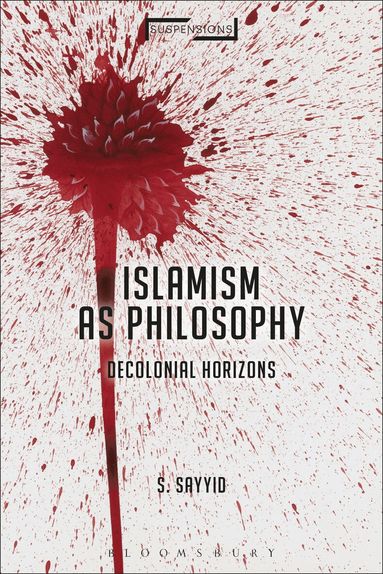 S. Sayyid, Jason Bahbak Mohaghegh, Lucian Stone - Islamism as Philosophy, Inbunden