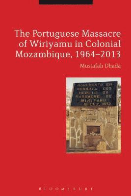 Mustafah Dhada - Portuguese Massacre of Wiriyamu in Colonial Mozambique, 1964-2013, Inbunden