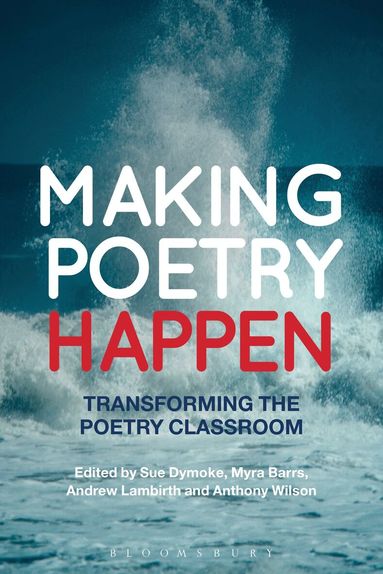 Sue Dymoke, Myra Barrs, Andrew Lambirth, Anthony Wilson - Making Poetry Happen, Häftad