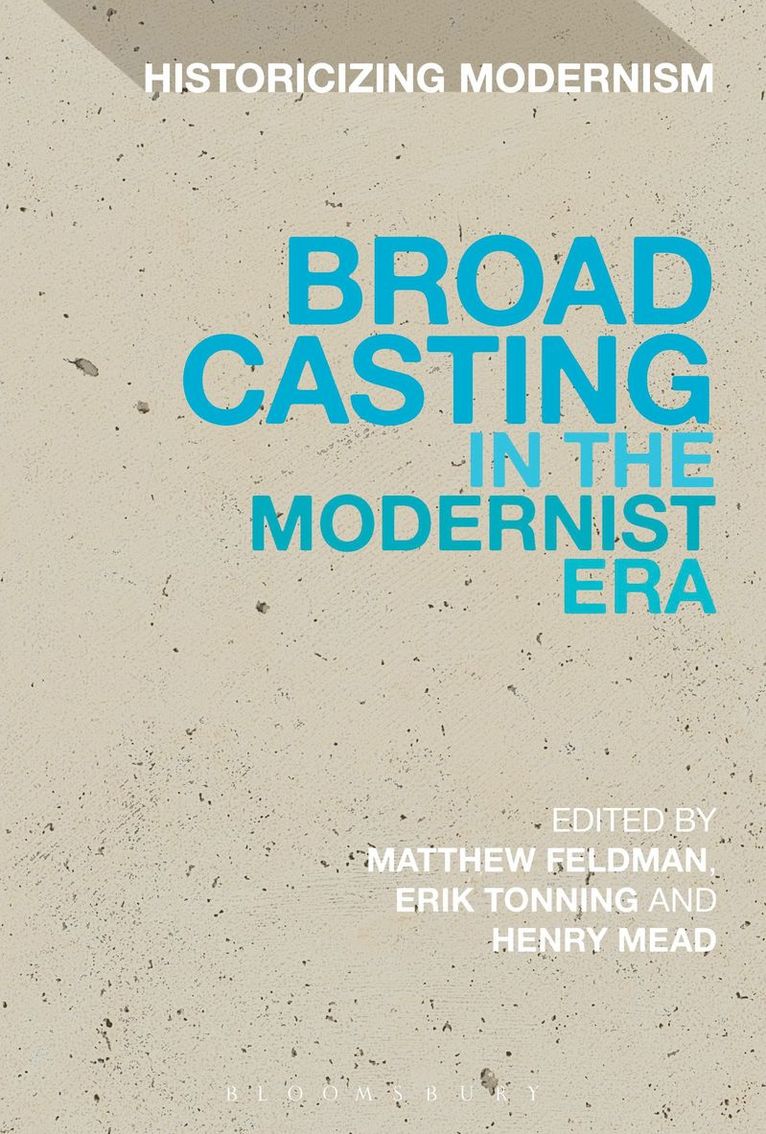 Matthew Feldman, Henry Mead, Erik Tonning, UK) Feldman, Dr Matthew (University of York, UK) Mead, Henry (Teesside University, Norway) Tonning, Dr Erik (University of Bergen - Broadcasting in the Modernist Era, Inbunden