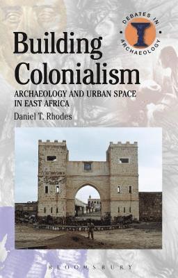Daniel T. Rhodes, Richard Hodges - Building Colonialism, Inbunden