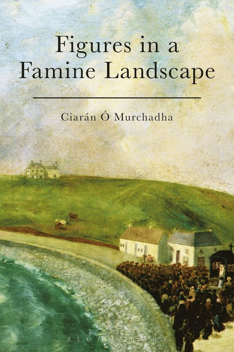 Ciarán Ó Murchadha, Ciarán Ó. Murchadha, Ciarán Ó, Murchadha - Figures in a Famine Landscape, Inbunden