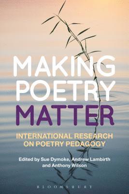UK) Dymoke, Dr Sue (Nottingham Trent University, Dr Andrew Lambirth, UK) Wilson, Dr Anthony (University of Exeter - Making Poetry Matter, Häftad
