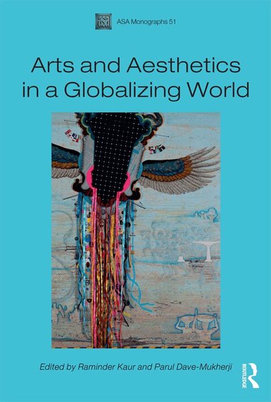 Raminder Kaur, Parul Dave-Mukherji - Arts and Aesthetics in a Globalizing World, Häftad