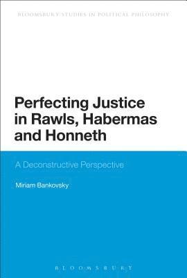 Perfecting Justice in Rawls, Habermas and Honneth 1