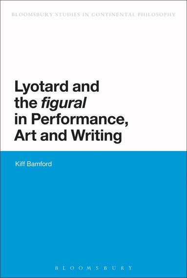 Kiff Bamford - Lyotard and the 'figural' in Performance, Art and Writing, Häftad