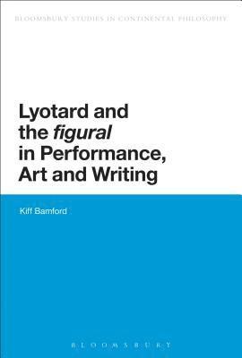 bokomslag Lyotard and the 'figural' in Performance, Art and Writing