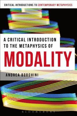 Andrea Borghini - Critical Introduction to the Metaphysics of Modality, Inbunden