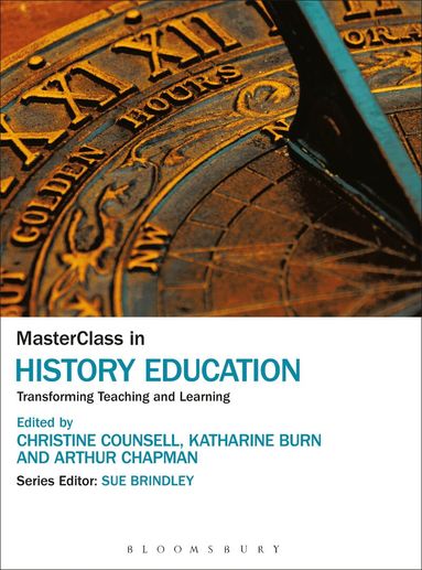 Christine Counsell, Katharine Burn, Arthur Chapman - MasterClass in History Education, Inbunden