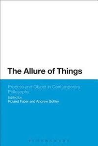 bokomslag The Allure of Things: Process and Object in Contemporary Philosophy