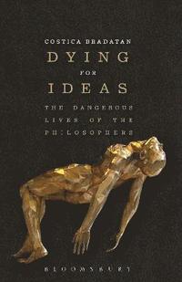 bokomslag Dying for ideas - the dangerous lives of the philosophers