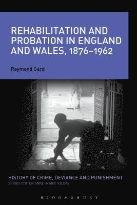 bokomslag Rehabilitation and Probation in England and Wales, 1876-1962