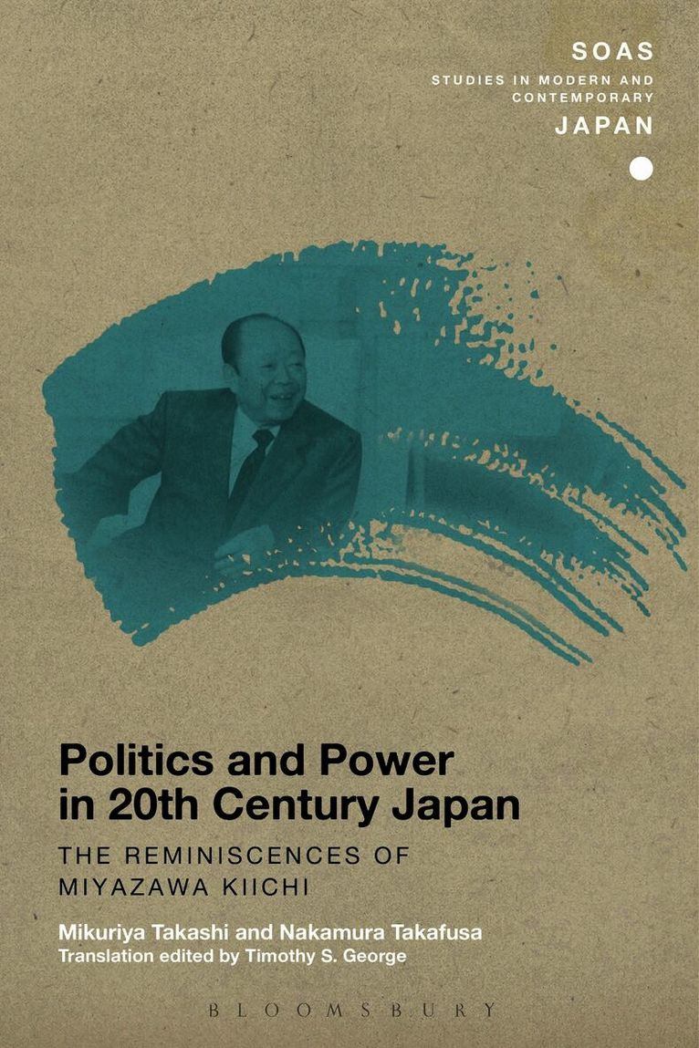 Mikuriya Takashi, Nakamura Takafusa, Christopher Gerteis - Politics and Power in 20th-Century Japan: The Reminiscences of Miyazawa Kiichi, Inbunden