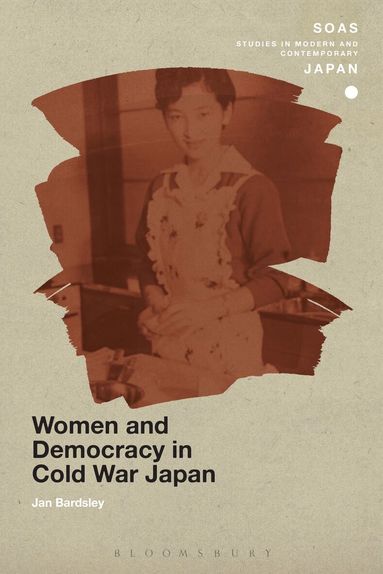 Jan Bardsley - Women and Democracy in Cold War Japan, Inbunden