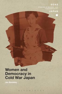 Jan Bardsley - Women and Democracy in Cold War Japan, Inbunden