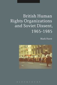 bokomslag British Human Rights Organizations and Soviet Dissent, 1965-1985