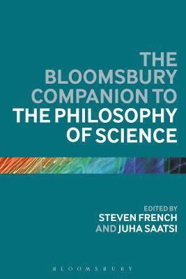 Steven French, Juha Saatsi, UK) French, Steven (University of Leeds, Dr Juha Saatsi - Bloomsbury Companion to the Philosophy of Science, Häftad