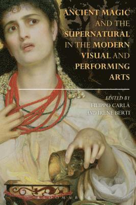 Ancient Magic and the Supernatural in the Modern Visual and Performing Arts 1