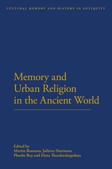 Martin Bommas, Juliette Harrisson, Phoebe Roy - Memory and Urban Religion in the Ancient World, Häftad