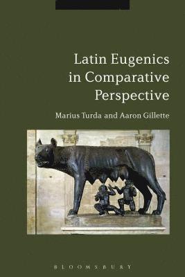 Marius Turda, Aaron Gillette - Latin Eugenics in Comparative Perspective, Inbunden