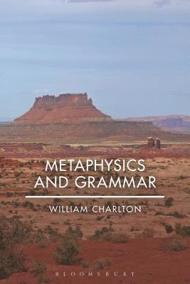 William Charlton - Metaphysics and Grammar, Inbunden