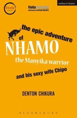 bokomslag The Epic Adventure of Nhamo the Manyika Warrior and his Sexy Wife Chipo