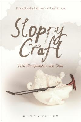 Sloppy Craft: Postdisciplinarity and the Crafts