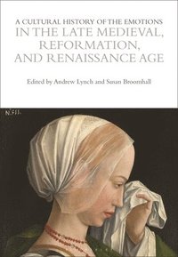 bokomslag Cultural History of the Emotions in the Late Medieval, Reformation, and Renaissance Age