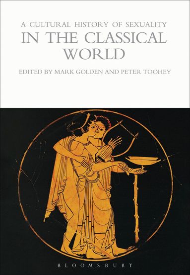 Mark Golden, Peter Toohey - Cultural History of Sexuality in the Classical World, Häftad