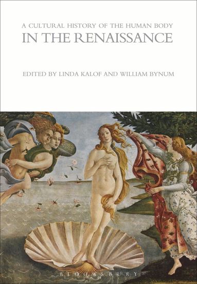 Linda Kalof, William Bynum - Cultural History of the Human Body in the Renaissance, Häftad