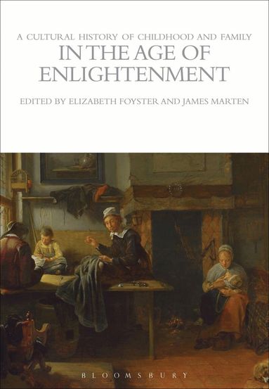 Elizabeth Foyster, James Marten - Cultural History of Childhood and Family in the Age of Enlightenment, Häftad