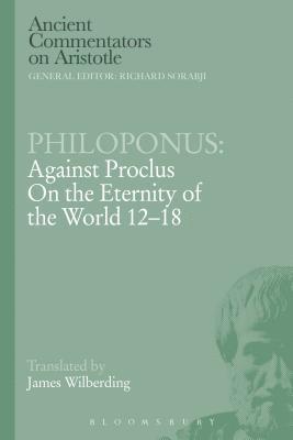 Philoponus: Against Proclus on the Eternity of the World 12-18 1