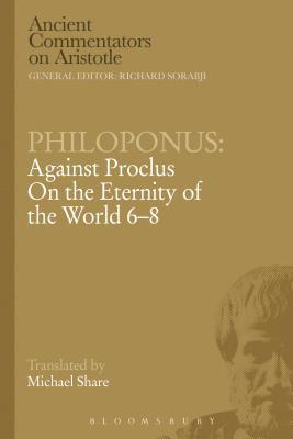 Philoponus: Against Proclus On the Eternity of the World 6-8 1