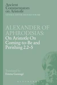 bokomslag Alexander of Aphrodisias: On Aristotle On Coming to be and Perishing 2.2-5