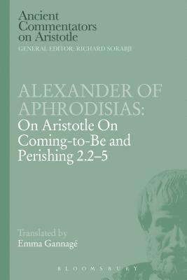 bokomslag Alexander of Aphrodisias: On Aristotle On Coming to be and Perishing 2.2-5