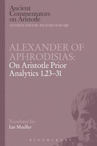 bokomslag Alexander of Aphrodisias: On Aristotle Prior Analytics 1.23-31