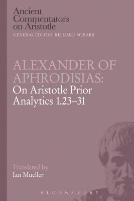 Alexander of Aphrodisias: On Aristotle Prior Analytics 1.23-31 1