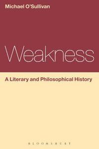 bokomslag Weakness: A Literary and Philosophical History