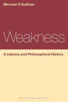 Weakness: A Literary and Philosophical History 1