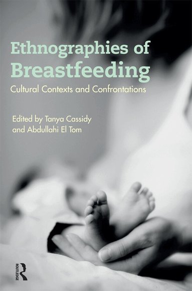 Tanya Cassidy, Abdullahi El Tom - Ethnographies of Breastfeeding, Inbunden