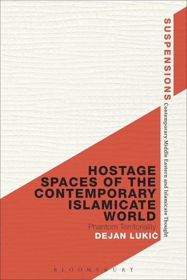 Dejan Lukic, Jason Bahbak Mohaghegh - Hostage Spaces of the Contemporary Islamicate World, Häftad