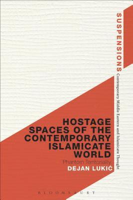 Dejan Lukic - Hostage Spaces of the Contemporary Islamicate World, Häftad