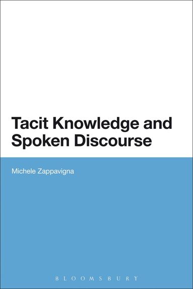 Michele Zappavigna - Tacit Knowledge and Spoken Discourse, Häftad