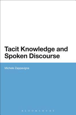 Michele Zappavigna - Tacit Knowledge and Spoken Discourse, Häftad