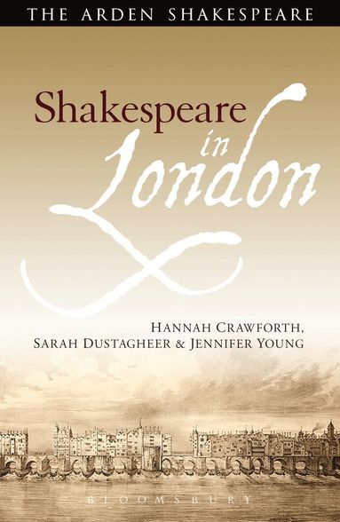 Hannah Crawforth, Sarah Dustagheer, Jennifer Young - Shakespeare in London, Inbunden