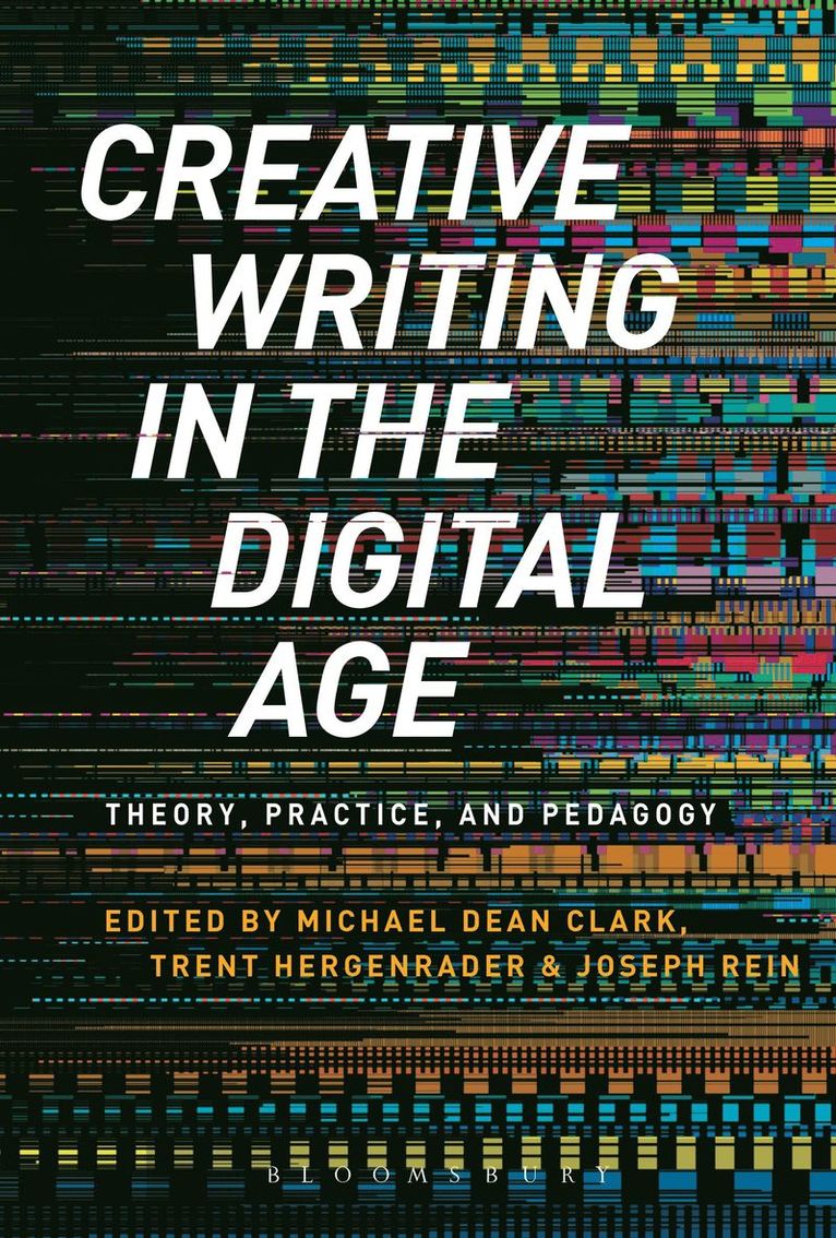 Michael Dean Clark, Michael Dean Clark, Trent Hergenrader, Joseph Rein - Creative Writing in the Digital Age, Häftad