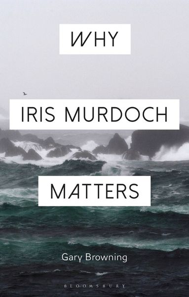 Gary Browning, Constantine Sandis - Why Iris Murdoch Matters, Inbunden