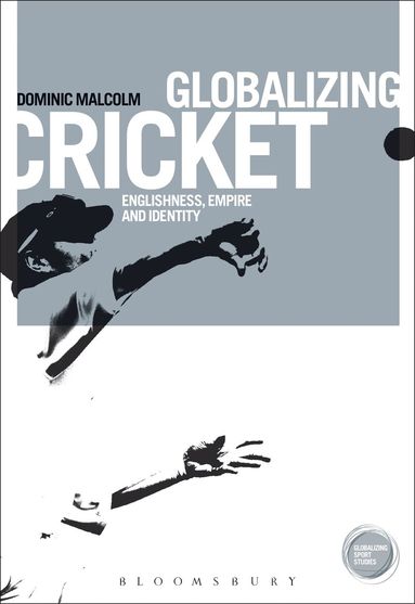 Dominic Malcolm - Globalizing Cricket, Häftad