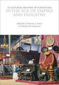 bokomslag Cultural History of Furniture in the Age of Empire and Industry
