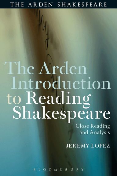 Jeremy Lopez - Arden Introduction to Reading Shakespeare, Häftad